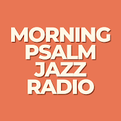 Morning Psalm Jazz Radio