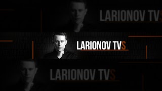Заставка Ютуб-канала «Larionov TVs»
