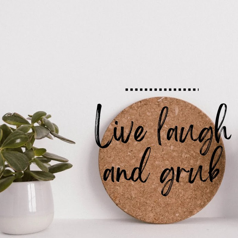 Live Laugh and Grub