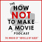 The How NOT To Make A Movie Podcast Channel YouTube Profile Photo