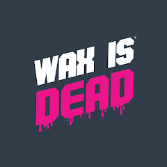 WAX IS DEAD