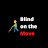 Blind on the Move