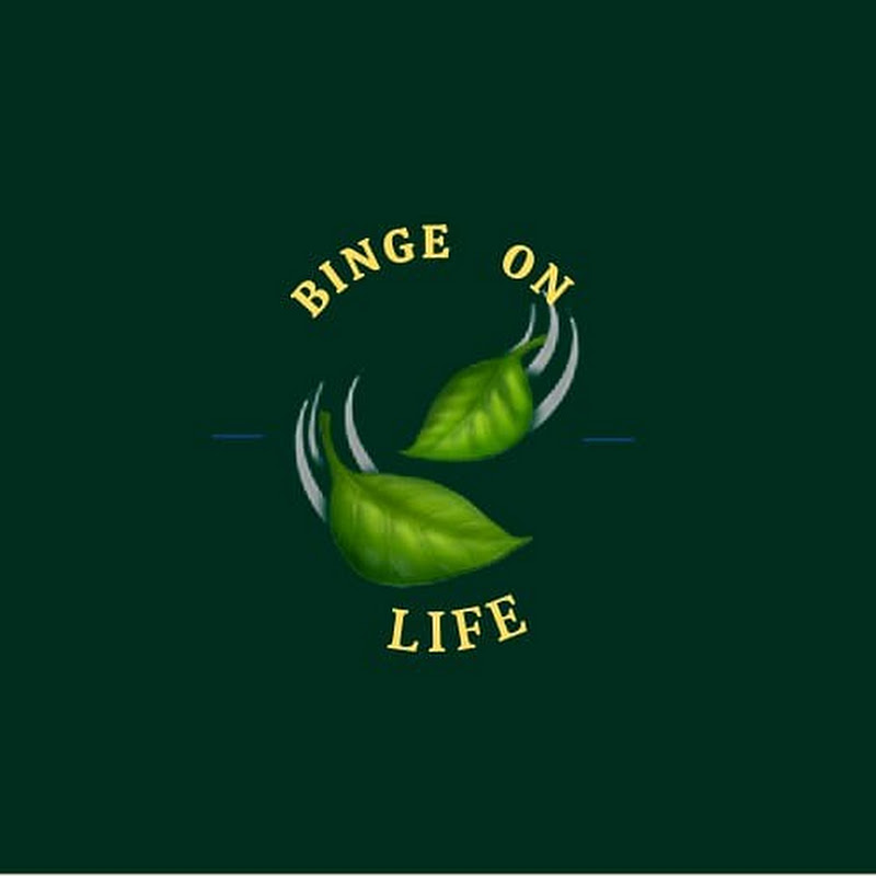 Binge On Life