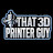 That 3D Printer Guy