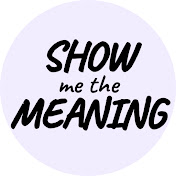 Show Me The Meaning