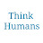 Think Humans