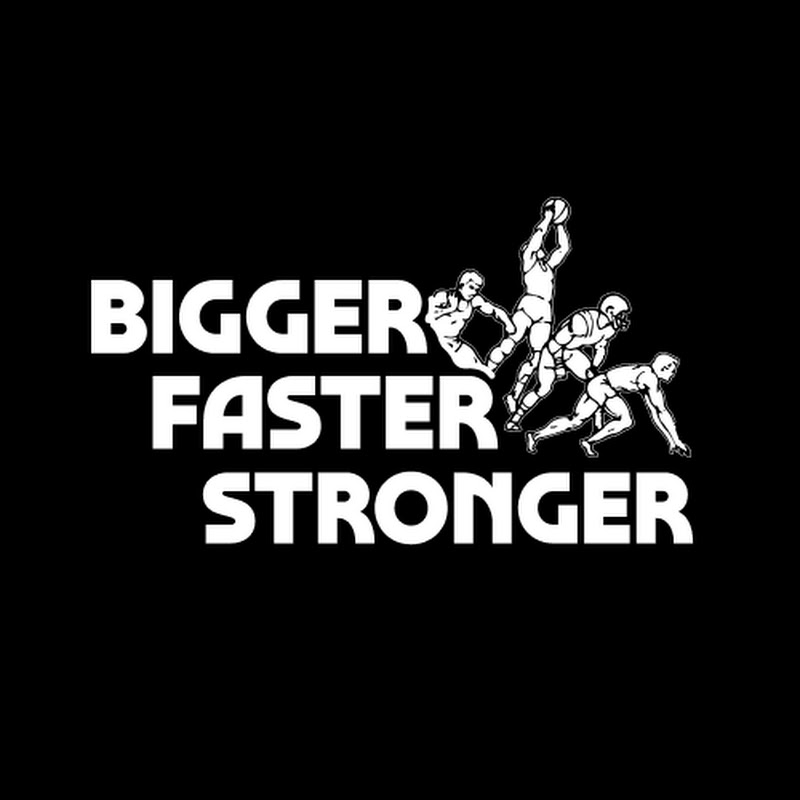 Bigger Faster Stronger