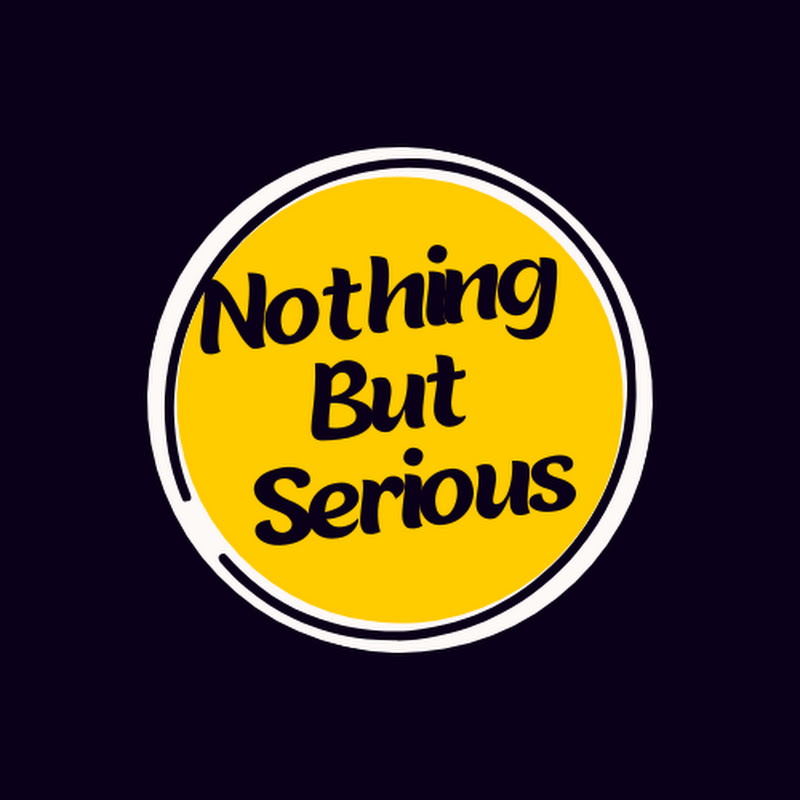 Nothing But Serious