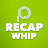 Recap Whip