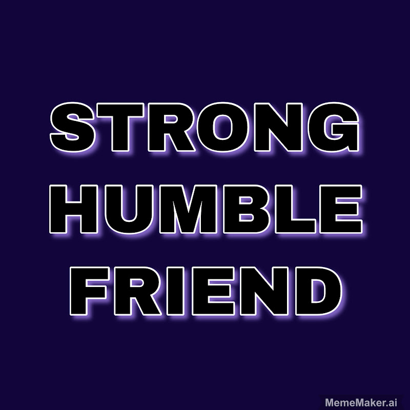 Strong Humble Friend