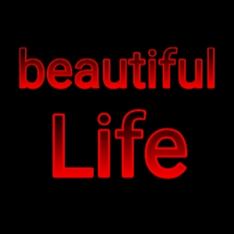 beautiful life