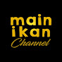 MAIN IKAN CHANNEL