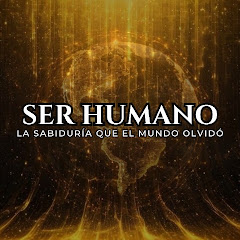 SER HUMANO —La Sabiduría que el Mundo Olvidó