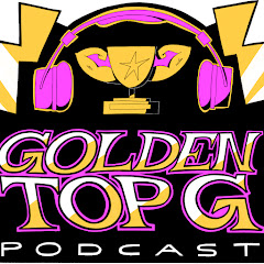 Golden Top G Podcast