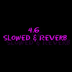 4.6 Slowed & Reverb