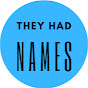 They Had Names logo