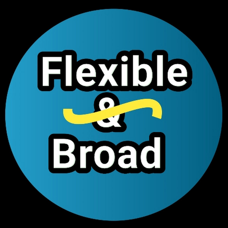 Flexible & Broad