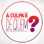 A Culpa É de Quem? YouTube channel avatar