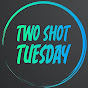 Two Shot Tuesday