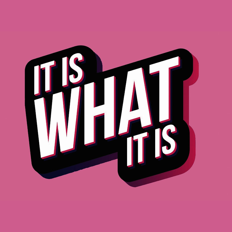It Is What It Is
