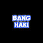 BANG HAKI