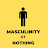 Masculinity Or Nothing