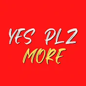 Yes Plz MORE