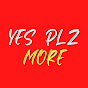 Yes Plz MORE