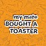 Jv9YxODa4i0-channel-avatar-My Mate Bought A Toaster