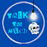 5fOAdRW0wGM-channel-avatar-Talk Too Much