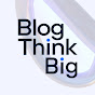BlogThinkBig