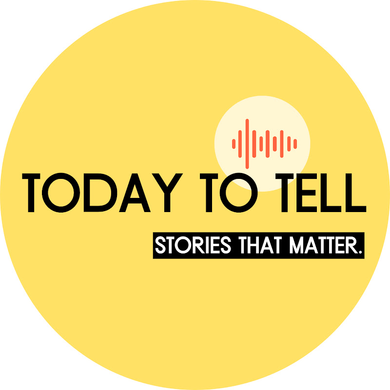 Today to Tell: Stories that matter.