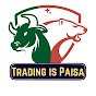 Trading is paisa