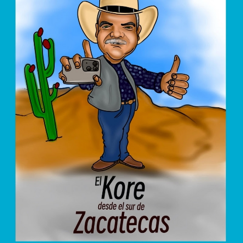 EL KORE      Desde El Sur De Zacatecas 
