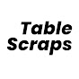 Table Scraps