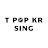 T POP KR SING