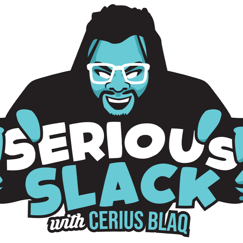 Serious Slack with Cerius Blaq