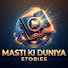 CnY3t9BUzHQ-channel-avatar-Masti ki duniya stories 