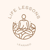 Life Lessons Learned