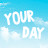 Your Day