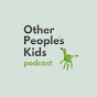 Other People's Kids Podcast