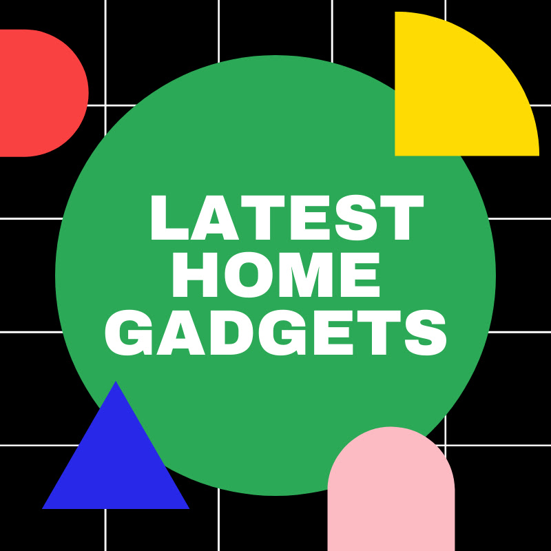 Latest Home Gadgets