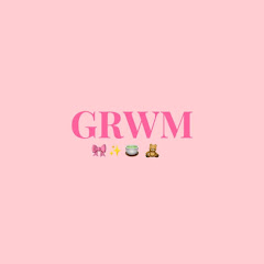 grwm• get ready with me