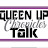 Queen Up Chronicles Talk 1