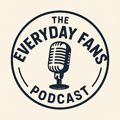 The Everyday Fans Podcast