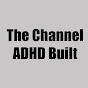 The Channel That ADHD Built