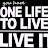 One Life To Live. Live it!