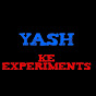 YASH KE EXPERIMENTS