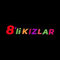 8'Lİ KIZLAR 