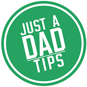 Just A Dad Tips